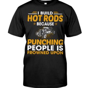 Hot Rod T Shirts Hoodie Sweatshirt with Quote Punching People Is Frowned Upon for Hot Rod Lovers