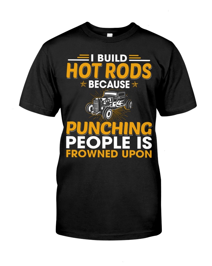 Hot Rod T Shirts Hoodie Sweatshirt with Quote Punching People Is Frowned Upon for Hot Rod Lovers