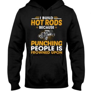 Hot Rod T Shirts Hoodie Sweatshirt with Quote Punching People Is Frowned Upon for Hot Rod Lovers