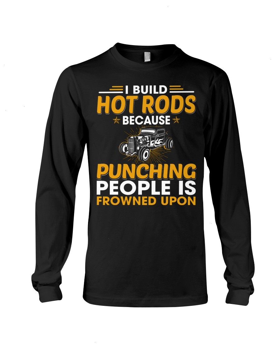 Hot Rod T Shirts Hoodie Sweatshirt with Quote Punching People Is Frowned Upon for Hot Rod Lovers