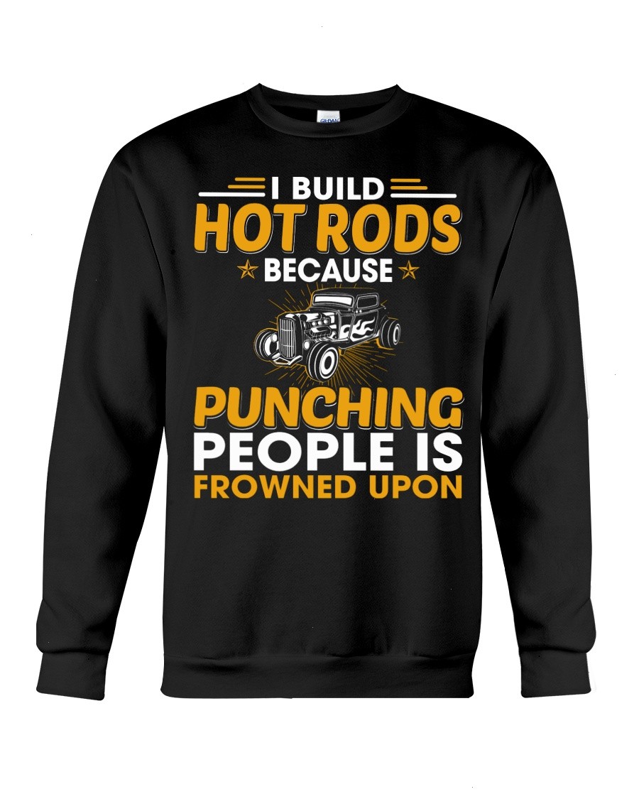 Hot Rod T Shirts Hoodie Sweatshirt with Quote Punching People Is Frowned Upon for Hot Rod Lovers