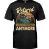 Hot Rod T Shirts Hoodie Sweatshirt with Quote Retired Not My Problem Anymore for Hot Rod Lovers