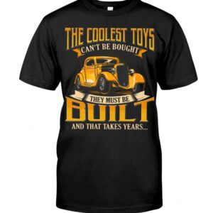 Hot Rod T Shirts Hoodie Sweatshirt with Quote The Coolest Toys Can't Be Bought for Hot Rod Lovers