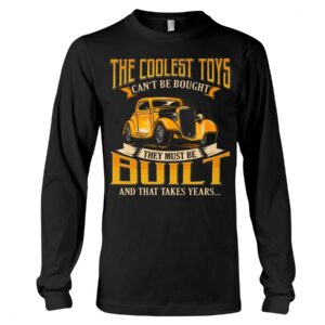 Hot Rod T Shirts Hoodie Sweatshirt with Quote The Coolest Toys Can't Be Bought for Hot Rod Lovers