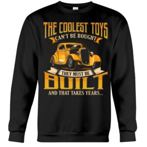 Hot Rod T Shirts Hoodie Sweatshirt with Quote The Coolest Toys Can't Be Bought for Hot Rod Lovers