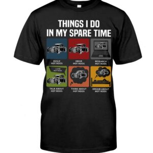 Hot Rod T Shirts Hoodie Sweatshirt with Quote Things I Do in My Spare Time for Hot Rod Lovers
