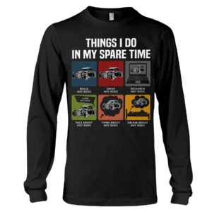Hot Rod T Shirts Hoodie Sweatshirt with Quote Things I Do in My Spare Time for Hot Rod Lovers