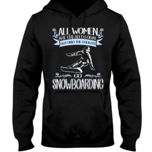 Snowboarding Shirt Sweatshirt Hoodie with Quote All Women Are Created Equal But Only The Coolest Go Snowboarding