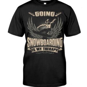 Snowboarding Shirt Sweatshirt Hoodie with Quote Going Snowboarding Is My Therapy