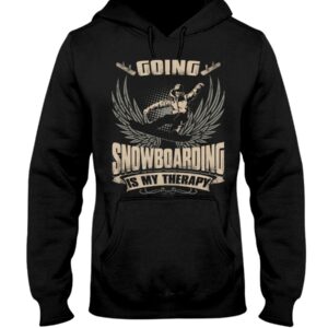 Snowboarding Shirt Sweatshirt Hoodie with Quote Going Snowboarding Is My Therapy