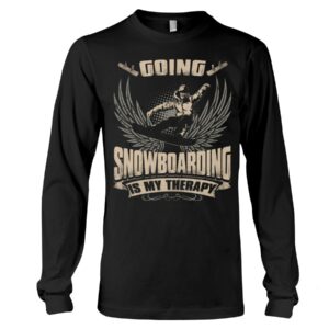 Snowboarding Shirt Sweatshirt Hoodie with Quote Going Snowboarding Is My Therapy