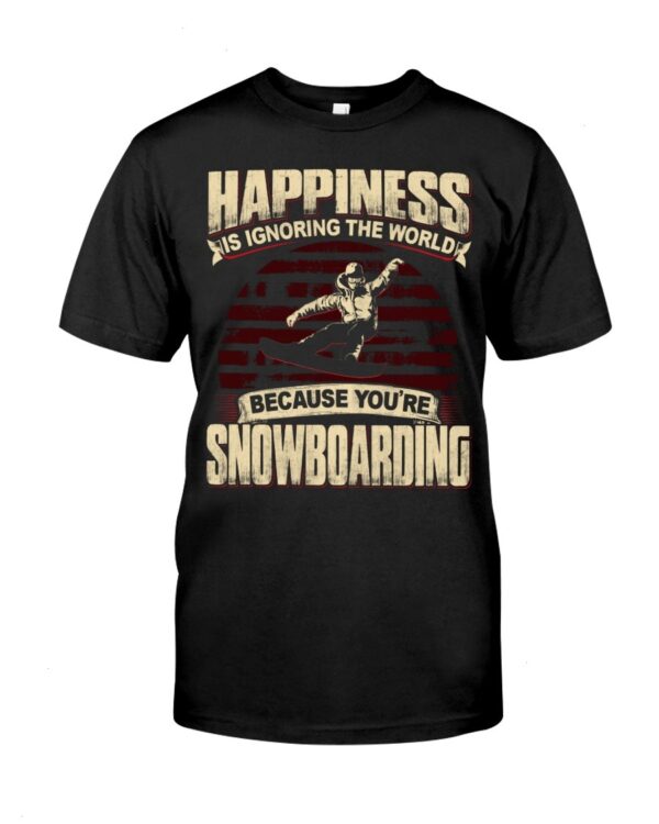 Snowboarding Shirt Sweatshirt Hoodie with Quote Happiness Is Ignoring The World Because You're Snowboarding