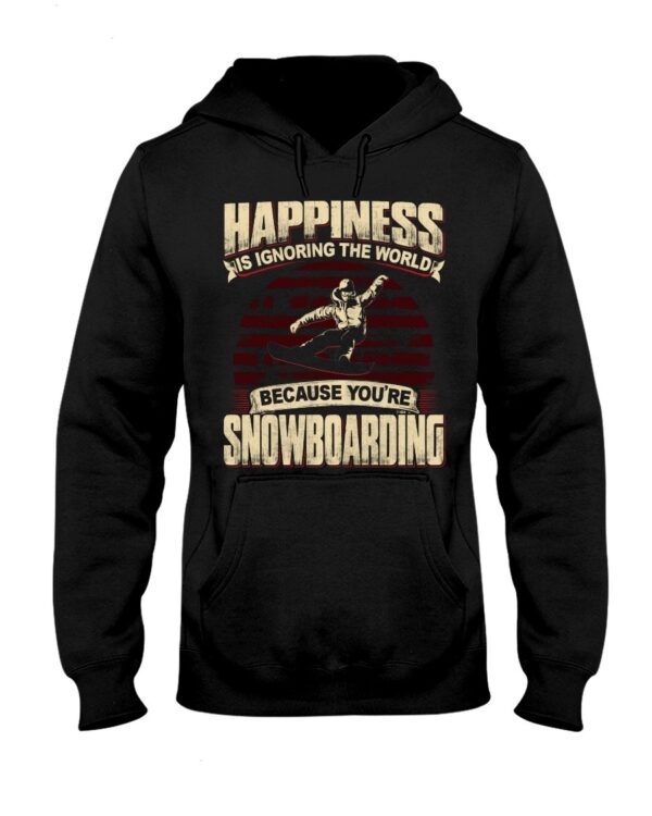 Snowboarding Shirt Sweatshirt Hoodie with Quote Happiness Is Ignoring The World Because You're Snowboarding
