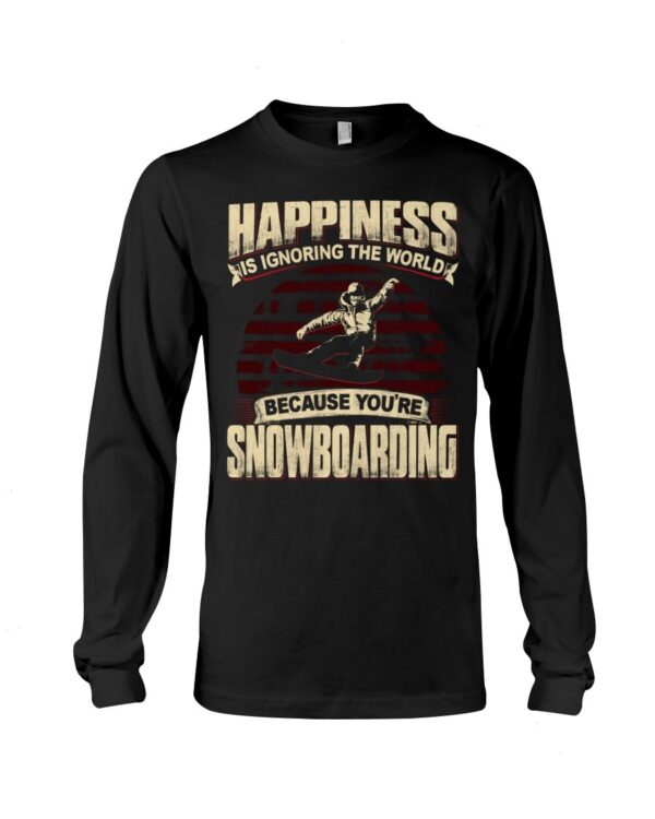 Snowboarding Shirt Sweatshirt Hoodie with Quote Happiness Is Ignoring The World Because You're Snowboarding