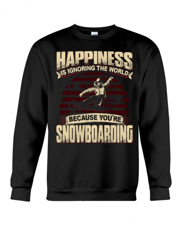 Snowboarding Shirt Sweatshirt Hoodie with Quote Happiness Is Ignoring The World Because You're Snowboarding