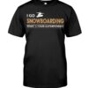 Snowboarding Shirt Sweatshirt Hoodie with Quote I Go Snowboarding What's Your Superpower