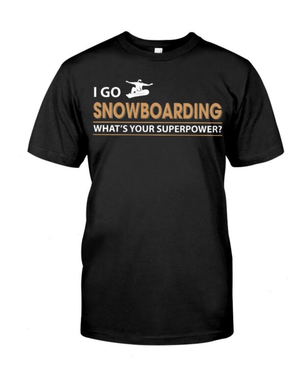 Snowboarding Shirt Sweatshirt Hoodie with Quote I Go Snowboarding What's Your Superpower