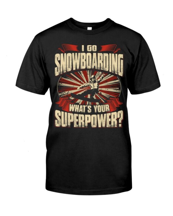 Snowboarding Shirt Sweatshirt Hoodie with Quote I Go Snowboarding What's Your Superpower Gift For Snowboarding Lovers