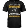 Snowboarding Shirt Sweatshirt Hoodie with Quote I Just Want To Go Snowboarding And Ignore All Of My Old Man Problems For Fans