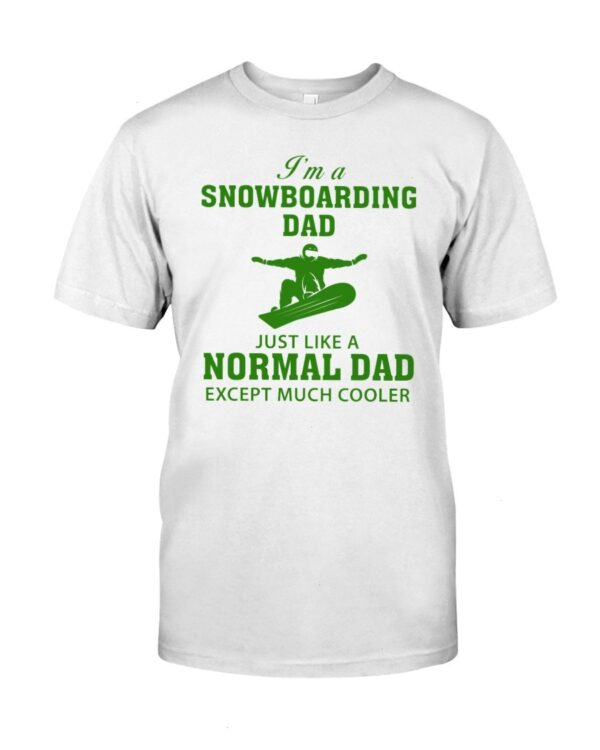 Snowboarding Shirt Sweatshirt Hoodie with Quote I'm A Snowboarding Dad Just Like A Normal Dad Except Much Cooler