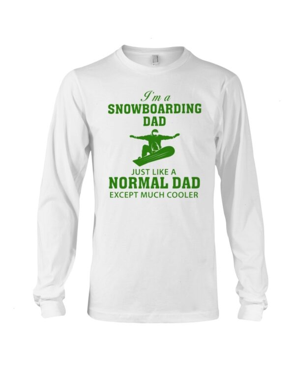 Snowboarding Shirt Sweatshirt Hoodie with Quote I'm A Snowboarding Dad Just Like A Normal Dad Except Much Cooler