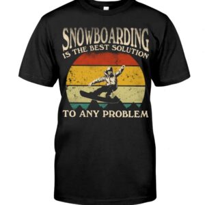 Snowboarding Shirt Sweatshirt Hoodie with Quote Snowboarding Is The Best Solution To Any Problem Gift For Snowboarding Lovers