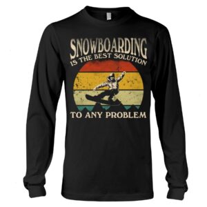 Snowboarding Shirt Sweatshirt Hoodie with Quote Snowboarding Is The Best Solution To Any Problem Gift For Snowboarding Lovers