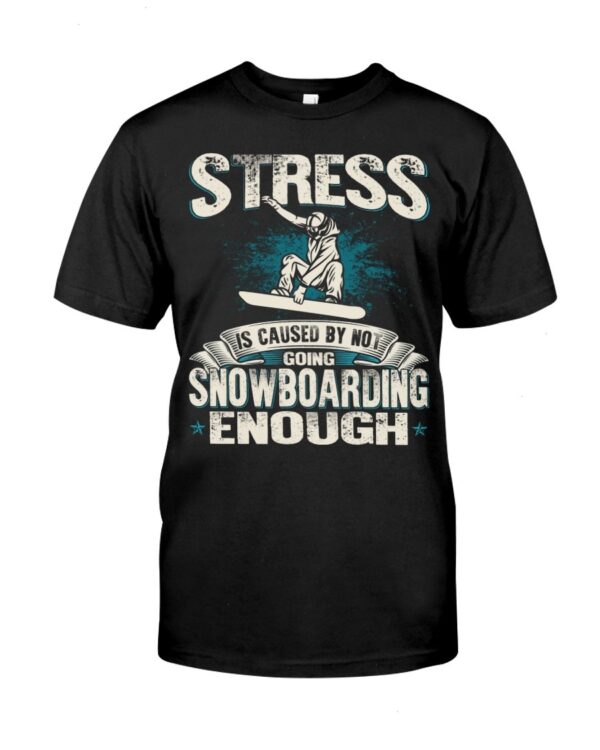 Snowboarding Shirt Sweatshirt Hoodie with Quote Stress Is Caused By Not Going Snowboarding Enough