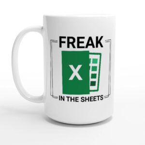 Spreadsheet Mug - Funny Excel Mug - Freak in the Sheets Mug - Perfect Accountant Gift