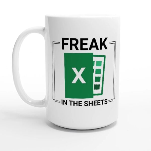 Spreadsheet Mug - Funny Excel Mug - Freak in the Sheets Mug - Perfect Accountant Gift